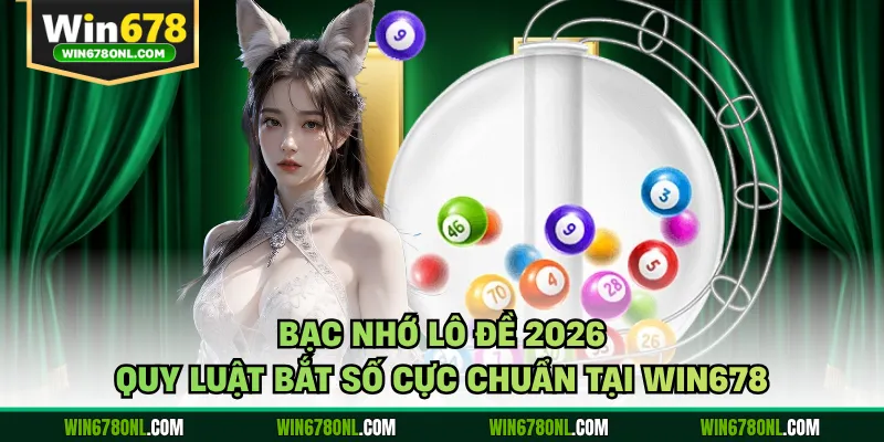 Bạc Nhớ Lô Đề 2026 - Quy Luật Bắt Số Cực Chuẩn Tại WIN678 1 Bạc Nhớ Lô Đề 2026 - Quy Luật Bắt Số Cực Chuẩn Tại WIN678