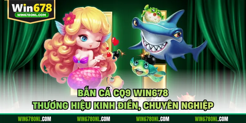 Bắn Cá CQ9 WIN678 - Thương Hiệu Kinh Điển, Chuyên Nghiệp 1 Bắn Cá CQ9 WIN678 - Thương Hiệu Kinh Điển, Chuyên Nghiệp