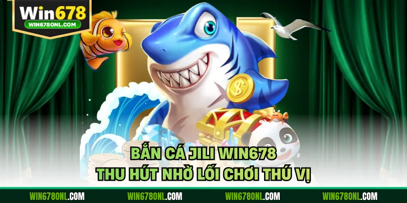 Bắn Cá JILI WIN678 - Thiết Kế Sinh Động Giữ Chân Người Chơi 2 Bắn cá JILI WIN678 thu hút nhờ lối chơi thú vị