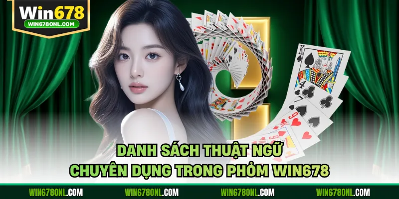 Phỏm WIN678 - Hướng Dẫn Cách Chơi Cơ Bản Cho Tân Thủ 4 Danh sách thuật ngữ chuyên dụng trong phỏm WIN678