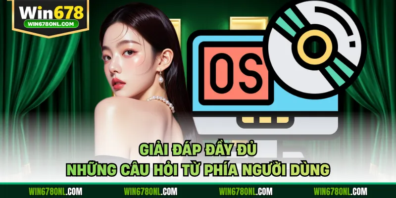 Hướng Dẫn Tải App WIN678 Cho Hai Hệ Điều Hành Android, iOS 4 Giải đáp đầy đủ những câu hỏi từ phía người dùng
