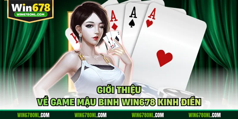 Mậu Binh WIN678 - Luật Chơi Và Cách Tính Chi Trong Chuẩn 2 Giới thiệu về game Mậu Binh WIN678 kinh điển