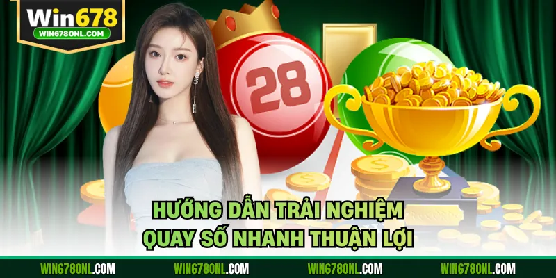 Xổ Số Siêu Tốc WIN678 - Hướng dẫn chơi chinh Phục thưởng lớn 3 Hướng dẫn trải nghiệm quay số nhanh thuận lợi