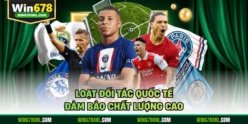 Thể Thao WIN678 - Cập Nhật Kèo Nhanh Chuẩn Từng Phút 5 Loạt đối tác quốc tế đảm bảo chất lượng cao