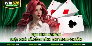 Mậu Binh WIN678 - Luật Chơi Và Cách Tính Chi Trong Chuẩn
