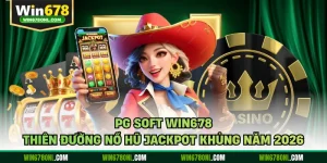 PG Soft WIN678 - Thiên Đường Nổ Hũ Jackpot Khủng Năm 2026