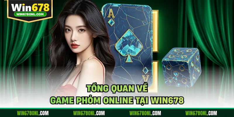 Phỏm WIN678 - Hướng Dẫn Cách Chơi Cơ Bản Cho Tân Thủ 2 Tổng quan về game Phỏm online tại WIN678