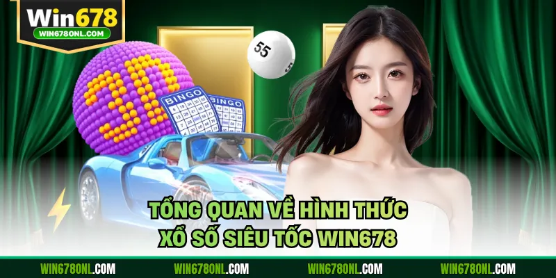 Xổ Số Siêu Tốc WIN678 - Hướng dẫn chơi chinh Phục thưởng lớn 2 Tổng quan về hình thức xổ số siêu tốc WIN678