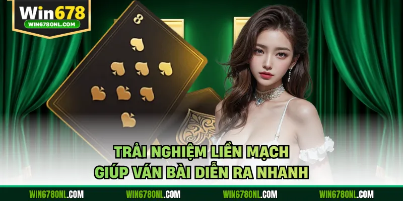 Game Bài WIN678 Bùng Nổ Trải Nghiệm Đấu Trí Cực Cuốn 1 Trải nghiệm liền mạch giúp ván bài diễn ra nhanh