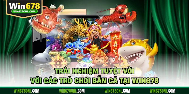 Bắn Cá JDB WIN678 - Trải Nghiệm Hấp Dẫn Cho Người Chơi 2 Trải nghiệm tuyệt vời với các trò chơi bắn cá tại WIN678