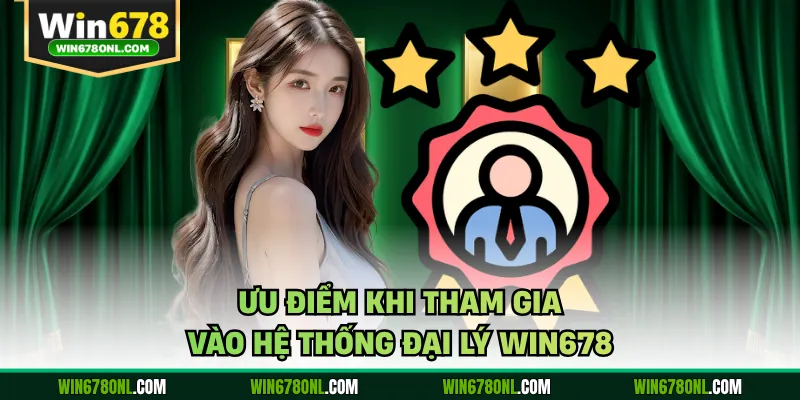 Chương Trình Đại Lý Win678 - Cơ Hội Nâng Cao Lợi Nhuận 3 Ưu điểm khi tham gia vào hệ thống đại lý WIN678