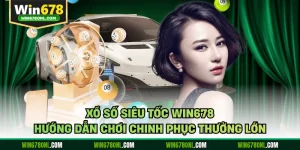 Xổ Số Siêu Tốc WIN678 - Hướng dẫn chơi chinh Phục thưởng lớn